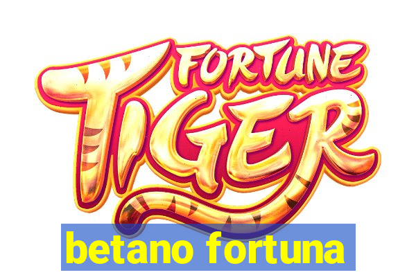 betano fortuna